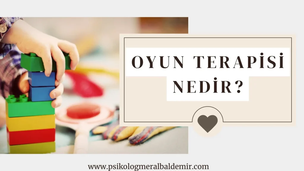 İzmir Oyun Terapisi Nedir? Psikoloji Blog Yazısı- İzmir Psikolog Meral Baldemir